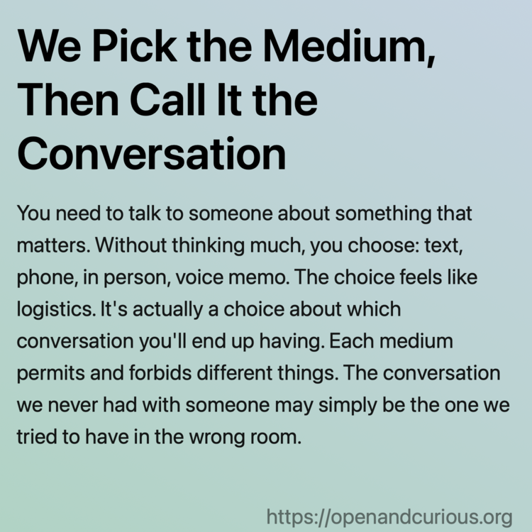 We Pick the Medium, Then Call It the Conversation